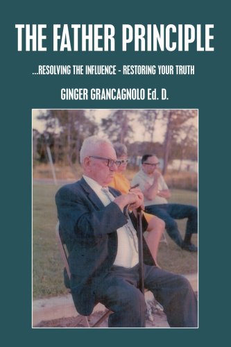 THE FATHER PRINCIPLE: ...RESOLVING THE INFLUENCE - RESTORING YOUR TRUTH Book Image