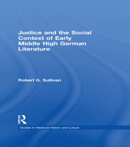 Justice and the Social Context of Early Middle High German Literature (Studies in Medieval History and Culture)