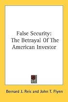 False Security: The Betrayal Of The American Investor