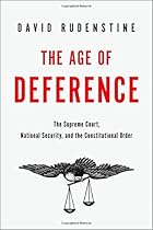 The Age of Deference: The Supreme Court, National Security, and the Constitutional Order