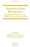 Antimicrobial Resistance: Problem Pathogens and Clinical Countermeasures (Infectious Disease and Therapy)
