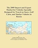 The 2009 Import and Export Market for Vehicles Specially Designed for Travel on Snow, Golf Carts, and Similar Vehicles in Russia