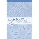 Lactobacillus Molecular Biology: From Genomics to Probioticsvon "Asa Ljungh"