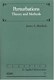 Perturbations: Theory and Methods (Classics in Applied Mathematics)