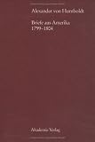 Alexander von Humboldt. Briefe aus Amerika 1799 - 1804. Briefe meist in spanischer und französischer Sprache (Beitraege Zur Alexander Von Humboldt ... zur Alexander von Humboldt Forschung)