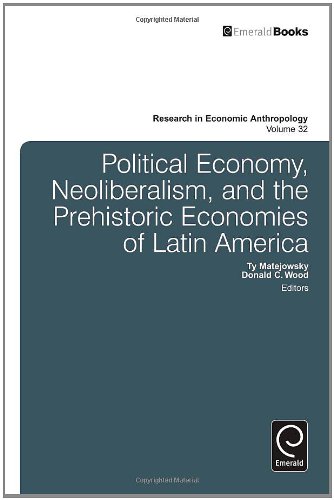 Political Economy, Neoliberalism, and the Prehistoric Economies of Latin America (Research in Economic Anthropology)