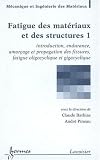 Fatigue des mat�riaux et des structures : Tome 1, Introduction, endurance, amor�age et propagation des fissures, fatigue oligocyclique et gigacyclique