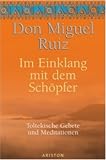Im Einklang mit dem Sch&ouml;pfer - Miguel Ruiz