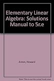 Student solutions manual to accompany Elementary linear algebra, 5th ed., [by] Howard Anton