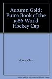 Autumn gold : the Puma book of the 1986 World Hockey Cup