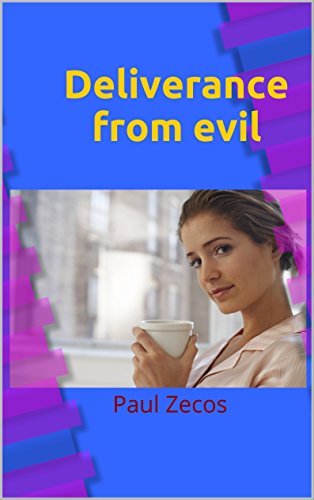 Deliverance from evil, by Paul Zecos Deliverance from evil, by Paul Zecos