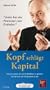 Kopf schl�gt Kapital - H�rbuch: Die ganz andere Art, ein Unternehmen zu gr�nden. Von der Lust, ein Entrepreneur zu sein