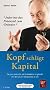Kopf schl�gt Kapital - H�rbuch: Die ganz andere Art, ein Unternehmen zu gr�nden. Von der Lust, ein Entrepreneur zu sein