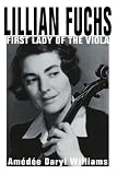 Lillian Fuchs: First Lady of the Viola by Amedee Daryl Williams