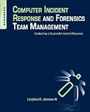 Computer Incident Response and Forensics Team Management: Conducting a Successful Incident Response