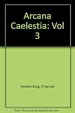 Arcana caelestia : principally a revelation of the inner or spiritual meaning of Genesis and Exodus