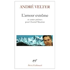 L'amour extr�me pr�c�d� de Le septi�me sommet et suivi de Une autre altitude : Po�mes pour Chantal Mauduit