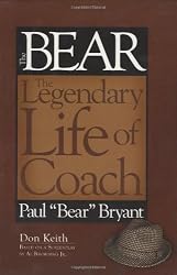 Bear The Legendary Life of Coach Paul "Bear" Bryant