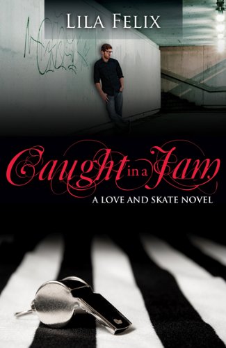 Caught In A Jam (Love and Skate) by Lila Felix