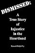 Dismissed: A True Story of Injustice in the Heartland