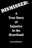 Dismissed: A True Story of Injustice in the Heartland