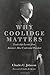 Why Coolidge Matters: Leadership Lessons from America s Most Underrated President