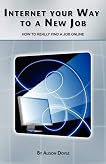 Internet Your Way To a New Job: How to Really Find a Job Online Internet Your Way To a New Job: How to Really Find a Job Online