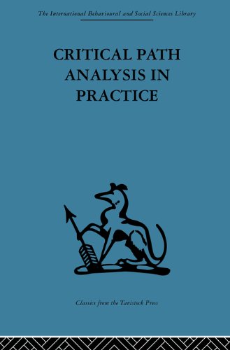 Critical Path Analysis in Practice: Collected papers on project control (International Behavioural and Social Sciences, Classics from the Tavistock Press)