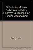 Substance misuse detainees in police custody : guidelines for clinical management : report of a medical working group