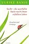 Sucht - die unerf�llte Suche nach einem erf�llten Leben: Ursachen und Auswege