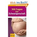 300 Fragen zur Schwangerschaft: Antworten aus der Beratungspraxis. Rat und Hilfe f�r den Alltag