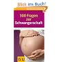 300 Fragen zur Schwangerschaft: Antworten aus der Beratungspraxis. Rat und Hilfe f�r den Alltag