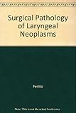 Surgical pathology of laryngeal neoplasms