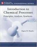 Introduction to Chemical Processes: Principles, Analysis, Synthesis (Mcgraw-Hill Chemical Engineering Series)