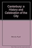 Canterbury : a history and celebration of the city