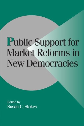 Public Support for Market Reforms in New Democracies (Cambridge Studies in Comparative Politics)