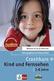 Crashkurs - Kind und Fernsehen - 2 - 8 Jahre - Medien-fit in 90 Minuten (Lernmaterialien) - 