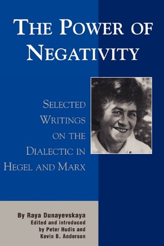 The Power of Negativity: Selected Writings on the Dialectic in Hegel and MarxKevin B. Anderson