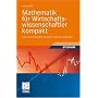 Mathematik f�r Wirtschaftswissenschaftler kompakt: Kurz und verst�ndlich mit vielen einfachen Beispielen