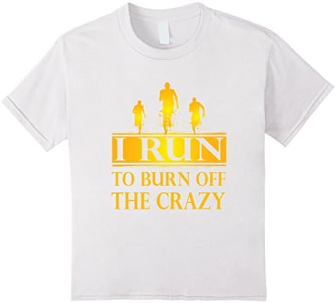 Kids I Run To Burn Off The Crazy T-Shirt Funny Workout Fat Loss For Men and Women Shirts 6 White