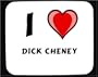 I love Dick Cheney Decorated Mouse Pad