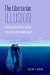 The Libertarian Illusion: Ideology, Public Policy and the Assault on the Common Good