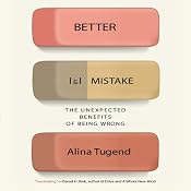 Better by Mistake: The Unexpected Benefits of Being Wrong | [Alina Tugend]