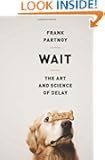Wait: The Art and Science of Delay