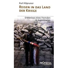 Reisen in das Land der Kriege: Erlebnisse eines Fremden in Jugoslawien