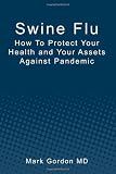 Swine Flu: How To Protect Your Health and Your Assets Against Pandemic