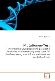 Mutationen-Test: Theoretische Grundlagen und praktische Anleitung zur Entwicklung eines Tools fuer die Generierung von Software-Mutationen aus C-Quellcode (German Edition)