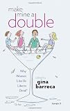 Make Mine a Double: Why Women Like Us Like to Drink (Or Not)