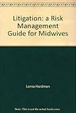 Litigation : a risk management guide for midwives