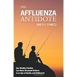 The Affluenza Antidote: How Wealthy Families Can Raise Grounded Children in an Age of Apathy and Entitlement